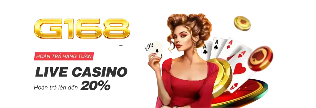 Live casino G168 voi uu dai hoan tra hang tuan.